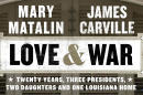 This book cover image released by Blue Rider Press shows "Love & War: Twenty Years, Three Presidents, Two Daughters and One Louisiana Home," by James Carville and Mary Matalin. (AP Photo/Blue Rider Press)