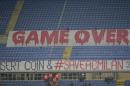 Fans exposed these banners and left the stands to protest against the the recent results during the Serie A soccer match between AC Milan and Cagliari at the San Siro stadium in Milan, Italy, Saturday, March 21, 2015. (AP Photo/Antonio Calanni)