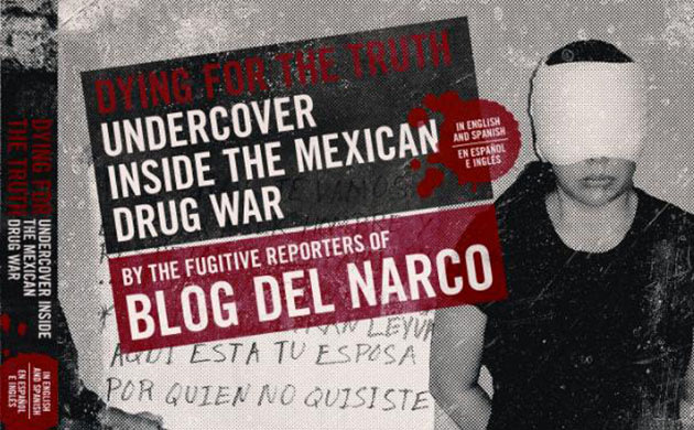 'Undercover Inside the Mexican Drug War' by the reporters of Blog Del Narco