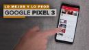 Pixel 3: Lo mejor y peor del celular de Google