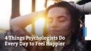 4 Things Psychologists Do Everyday to Feel Happier