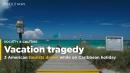 Three US tourists die in Caribbean drowning tragedy