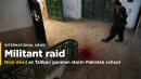 Nine dead as Taliban gunmen storm Pakistan school